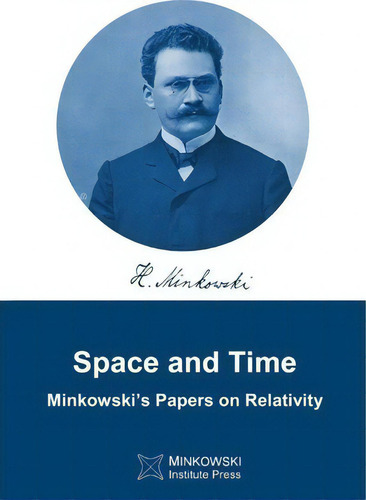 Space And Time : Minkowski's Papers On Relativity, De Hermann Minkowski. Editorial Minkowski Institute Press, Tapa Blanda En Inglés