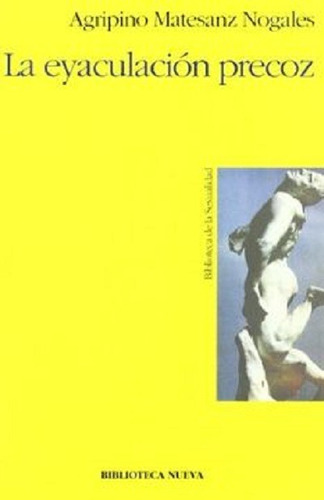 La eyaculación precoz, de Matesanz Nogales, Agripino. Editorial Biblioteca Nueva, tapa blanda en español, 2000