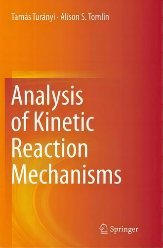 Analysis Of Kinetic Reaction Mechanisms, De Tamas Turanyi. Editorial Springer Verlag Berlin Heidelberg Gmbh Co Kg, Tapa Blanda En Inglés