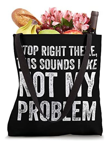 Detente Ahí, No Es Mi Problema Snarky Friend Gag Bolsa De Te