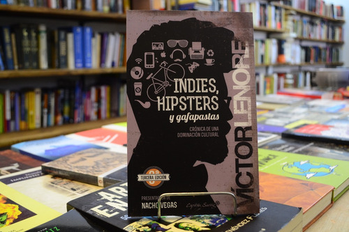 Indies, Hipsters Y Gafapastas. Víctor Lenore.