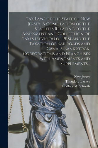 Tax Laws Of The State Of New Jersey. A Compilation Of The Statutes Relating To The Assessment And..., De New Jersey. Editorial Legare Street Pr, Tapa Blanda En Inglés