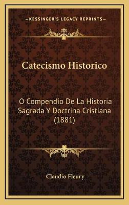 Libro Catecismo Historico : O Compendio De La Historia Sa...