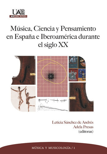 MÃÂºsica, ciencia y pensamiento en EspaÃÂ±a e IberoamÃÂ©rica durante el siglo XX, de Sánchez de Andrés, Leticia. Editorial UNIVERSIDAD AUTONOMA DE MADRID, tapa blanda en español