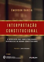 Comprar Interpretacao Constitucional - 02edu002F23: Interpretação Constitucional - 01edu002F23, De Garcia, Emerson. Direito Editorial Forum, Capa Mole, Edição Direito Constitucional Em Português, 20