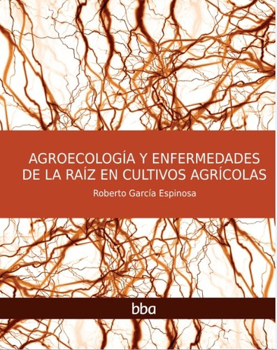 Imagen 1 de 1 de Agroecología Y Enfermedades De La Raíz En Cultivos Agrícolas