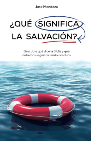 ¿que Significa La Salvacion?: Descubre Que Dice La Biblia Y