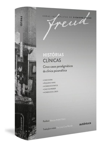 Freud Histórias Clínicas: Cinco Casos Paradigmáticos Da