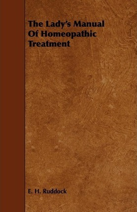 The Lady's Manual Of Homeopathic Treatment - E. H. Ruddoc...