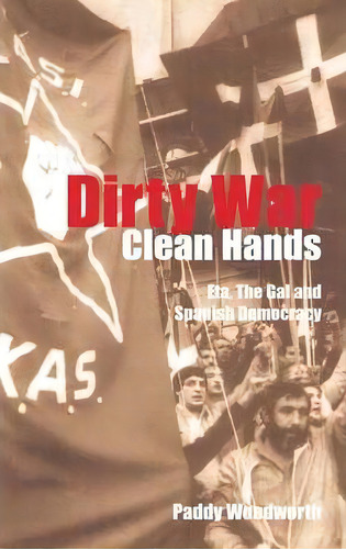 Dirty War, Clean Hands, De Paddy Woodworth. Editorial Yale University Press, Tapa Blanda En Inglés