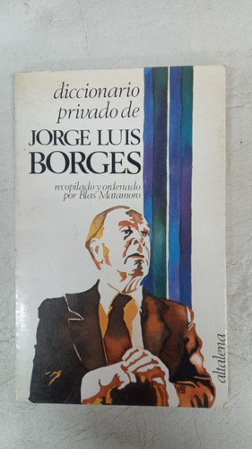 Diccionario Privado De Jorge Luis Borges - Blas Matamoro