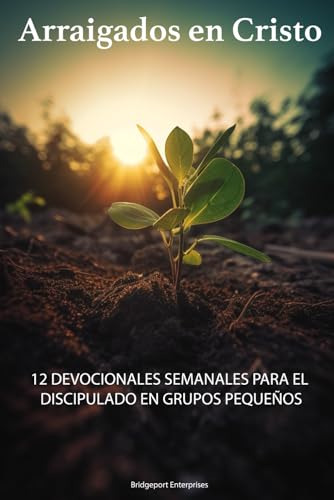 Arraigados En Cristo: 12 Devocionales Semanales Para El Disc