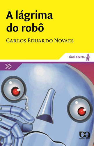 A lágrima do robô, de Novaes, Carlos Eduardo. Série Sinal aberto Editora Somos Sistema de Ensino, capa mole em português, 2007