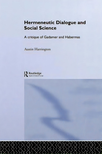Hermeneutic Dialogue And Social Science: A Critique Of Gadamer And Habermas, De Harrington, Austin. Editorial Routledge, Tapa Blanda En Inglés