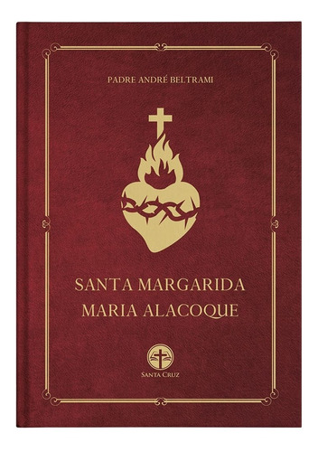 Santa Margarida Maria Alacoque (capa Dura) - Pe. André beltrami