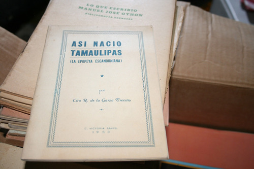 Asi Nacio Tamaulipas , La Epopeya Escandoniana , Ciro R. De