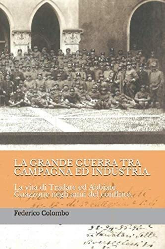 Libro: La Grande Guerra Tra Campagna Ed Industria.: La Vita