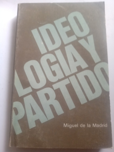 Ideología Y Partido Miguel De La Madrid