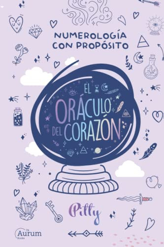 El Oraculo Del Corazon: Numerologia Con Proposito