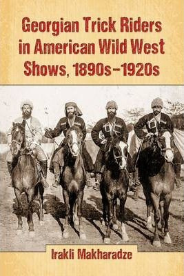 Georgian Trick Riders In American Wild West Shows, 1890s-...