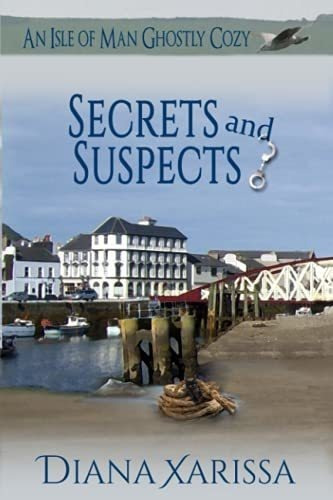 Secrets And Suspects (an Isle Of Man Ghostly Cozy) -, De Xarissa, Diana. Editorial Independently Published En Inglés