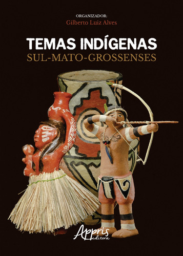 Temas indígenas sul-mato-grossenses, de Alves, Gilberto Luiz . Appris Editora e Livraria Eireli - ME, capa mole em português, 2020