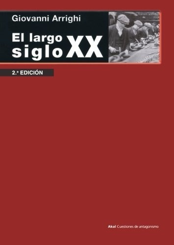 Giovanni Arrighi El Largo Siglo Xx Editorial Akal