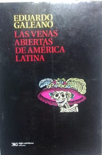 Las Venas Abiertas De América Latina -galeano- Siglo Xxi