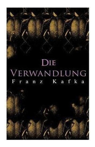 Die Verwandlung : Metamorphose Des Gregor Samsa - Franz K...