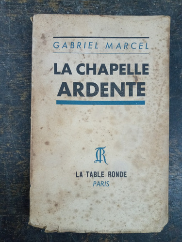Imagen 1 de 3 de La Chapelle Ardente * Gabriel Marcel * La Table Ronde 1950 *
