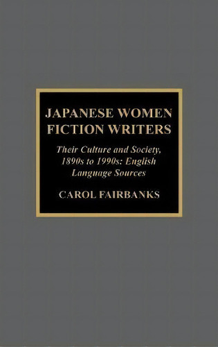 Japanese Women Fiction Writers, De Carol Fairbanks. Editorial Scarecrow Press, Tapa Dura En Inglés