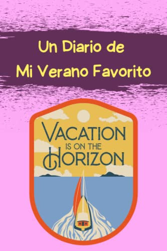 Un Diario De Mi Verano Favorito: Vacation Is On The Horizon