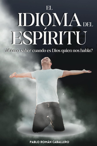 Libro: El Idioma Del Espíritu: ¿cómo Saber Cuando Es Dios Qu