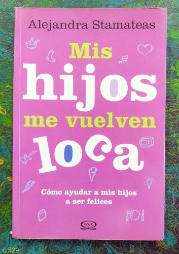 Alejandra Stamateas / Mis Hijos Me Vuelven Loca