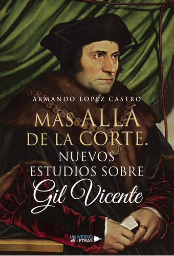 Más allá de la Corte. Nuevos estudios sobre Gil Vicente, de López Castro , Armando.. Editorial Universo de Letras, tapa blanda, edición 1.0 en español, 2023