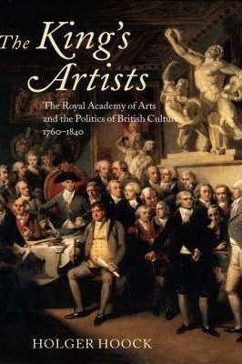 The King's Artists : The Royal Academy Of Arts And The Po...