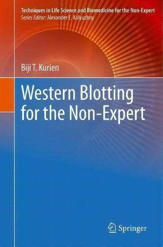 Western Blotting For The Non-expert, De Biji T. Kurien. Techniques In Life Science And Biomedicine For The N-expert, Vol. 1. Editorial Springer Nature Switzerland Ag, Tapa Dura En Inglés