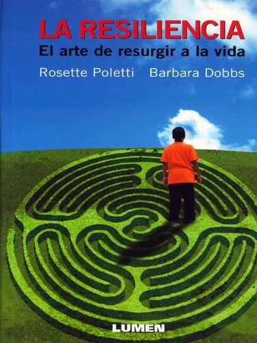 La Resiliencia - El Arte De Resurgir A La Vida, De Barbara Dobbs / Rosette Poletti., Vol. No Aplica. Editorial Lumen, Tapa Blanda En Español, 2005