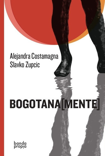 BOGOTANA (MENTE) (Nuevo) - COSTAMAGNA ZUPCIC, de COSTAMAGNA ZUPCIC. Editorial Banda Propia en español