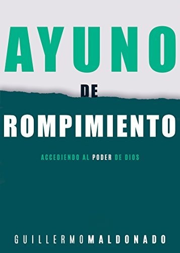 Ayuno De Rompimiento Accediendo Al Poder De Dios Edicion Esp