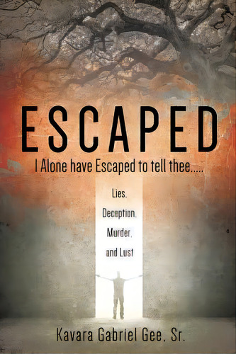 Escaped : I Alone Have Escaped To Tell Thee....., De Sr Kavara Gabriel Gee. Editorial Xulon Press, Tapa Blanda En Inglés