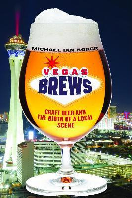 Libro Vegas Brews : Craft Beer And The Birth Of A Local S...