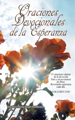 Oraciones Devocionales De La Esperanza, De Hanalore Honey Bingle-vanwinkle. Editorial Createspace Independent Publishing Platform, Tapa Blanda En Español