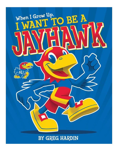 Libro: When I Grow Up, I Want To Be A Jayhawk