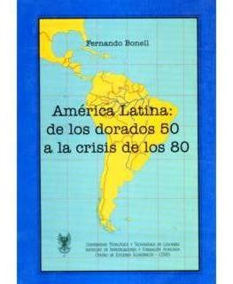 América Latina: De Los Dorados 50 A La Crisis De Los 80