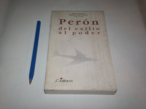 Libro Peron Del Exilio Al Poder - Amaral Y Plotkin