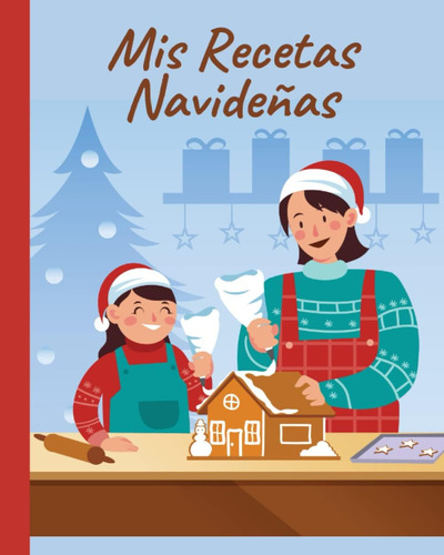 Libro: Mis Recetas Navideñas: Cuaderno De Recetas En Blanco 