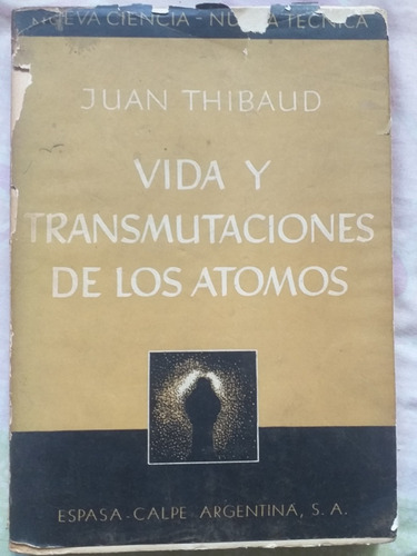 Vida Y Trasmutaciones De Los Átomos De J. Thibaud (1939)