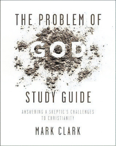 The Problem Of God Study Guide : Answering A Skeptic's Challenges To Christianity, De Mark Clark. Editorial Zondervan, Tapa Blanda En Inglés