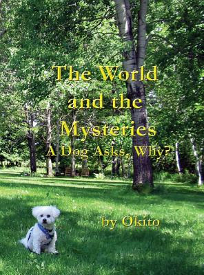 Libro The World And The Mysteries: A Dog Asks, Why? - Okito